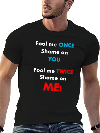 Fool Me Once Shame On You T-Shirt