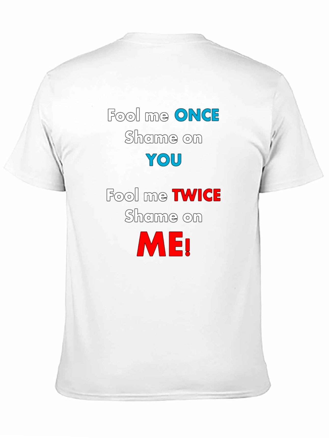 Fool Me Once Shame On You T-Shirt