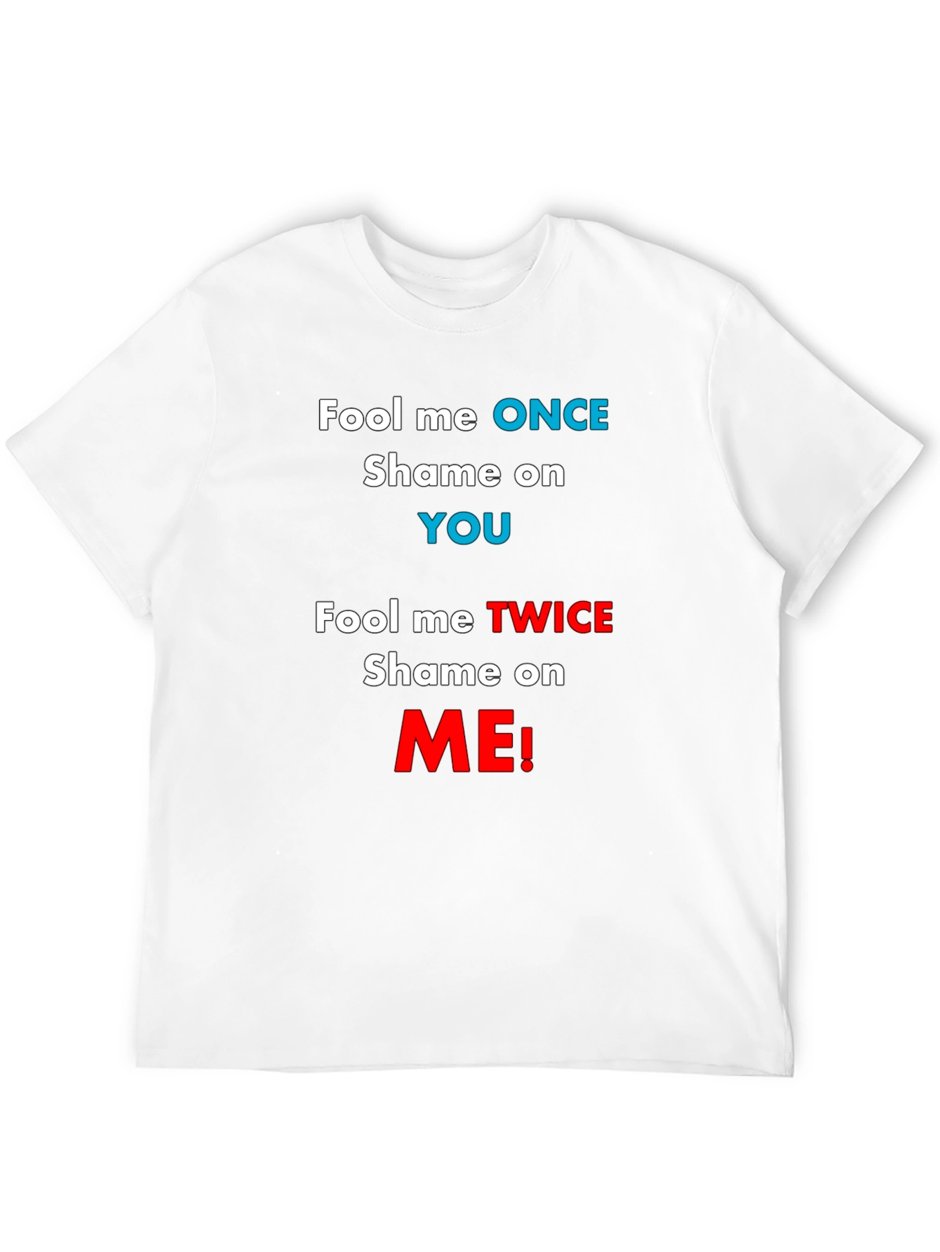 Fool Me Once Shame On You T-Shirt