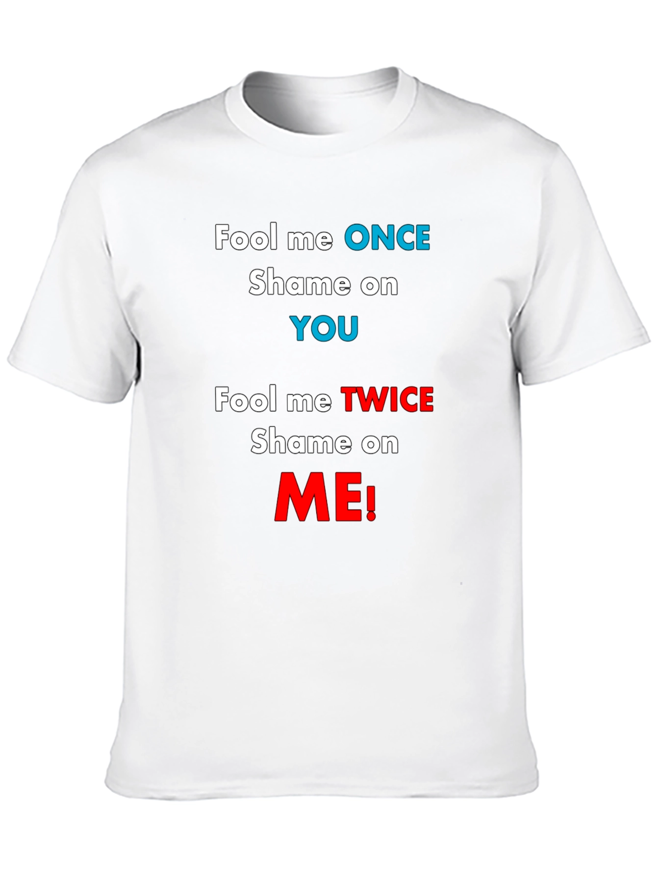 Fool Me Once Shame On You T-Shirt