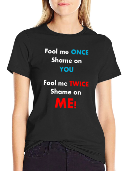 Fool Me Once Shame On You T-Shirt