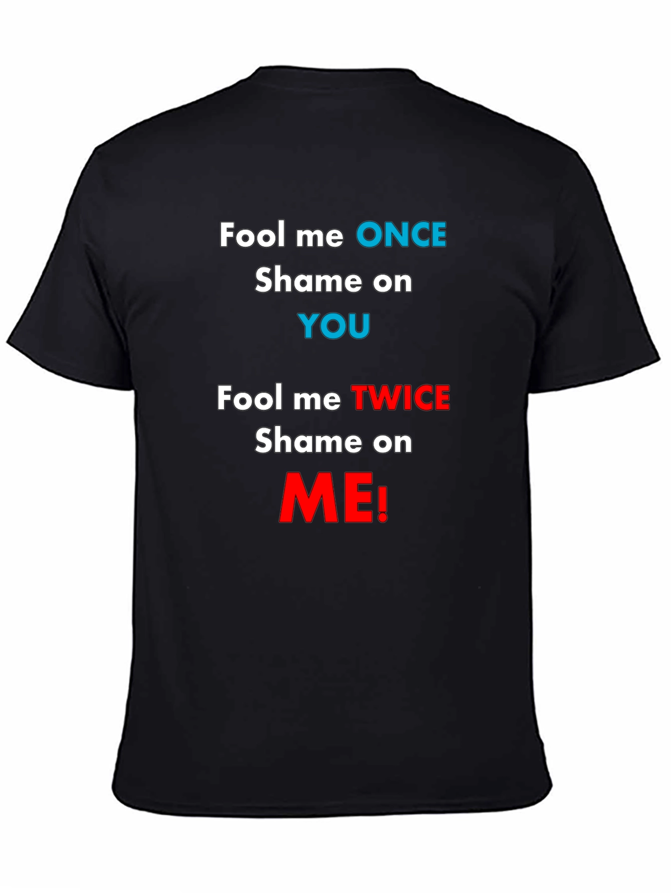 Fool Me Once Shame On You T-Shirt