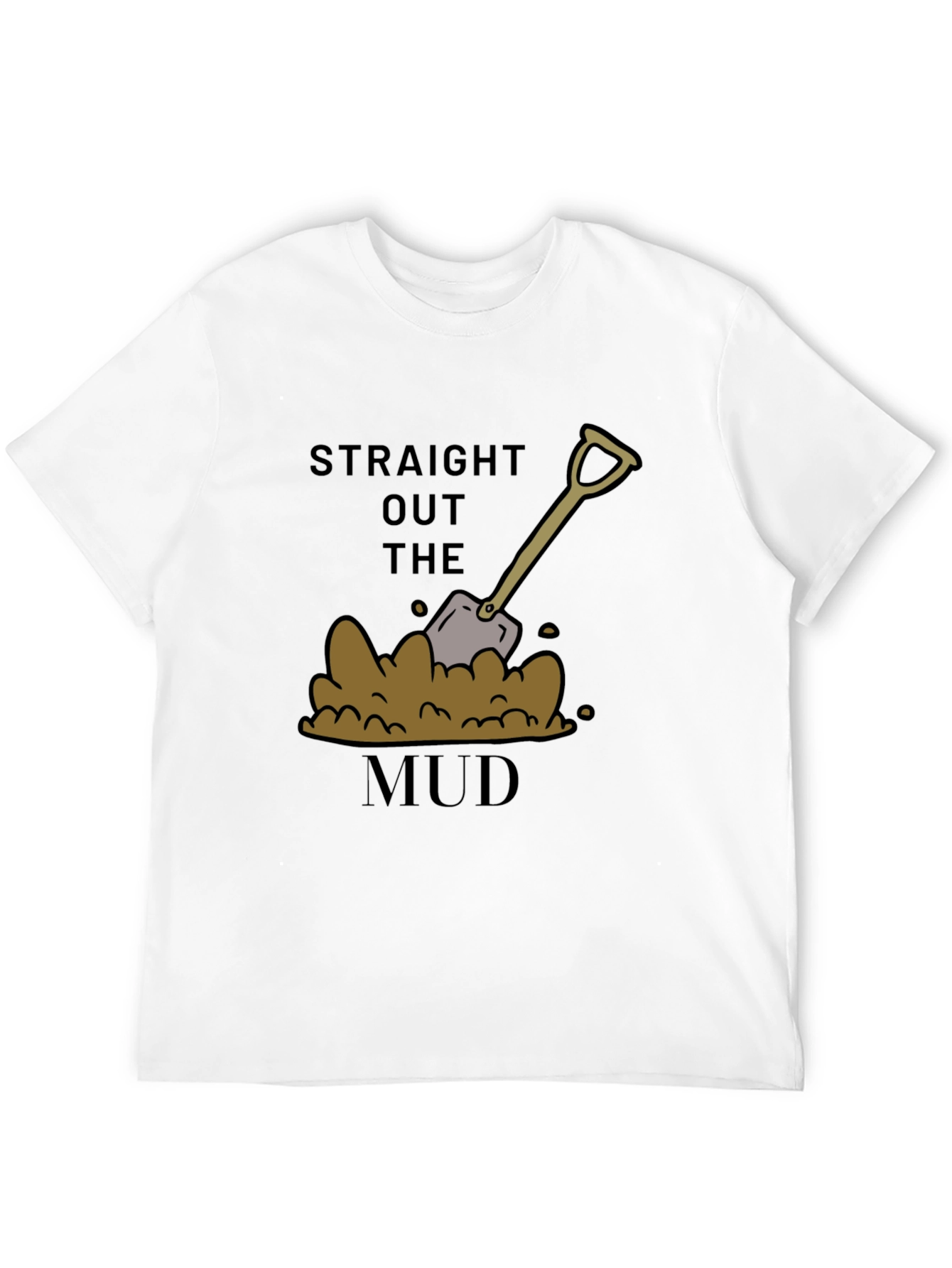 Straight Out The Mud T-Shirt