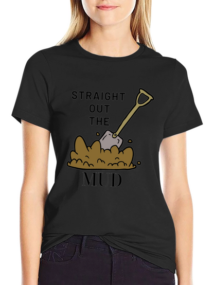 Straight Out The Mud T-Shirt