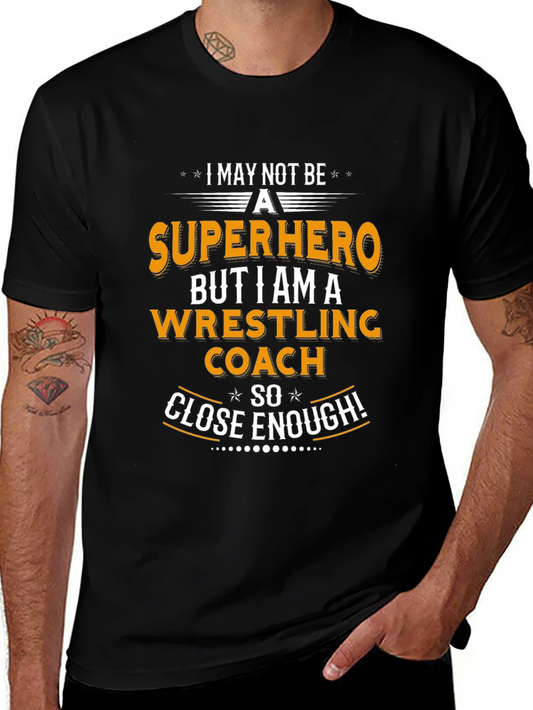 Wrestling Coach T-Shirt - Superhero Close Enough!