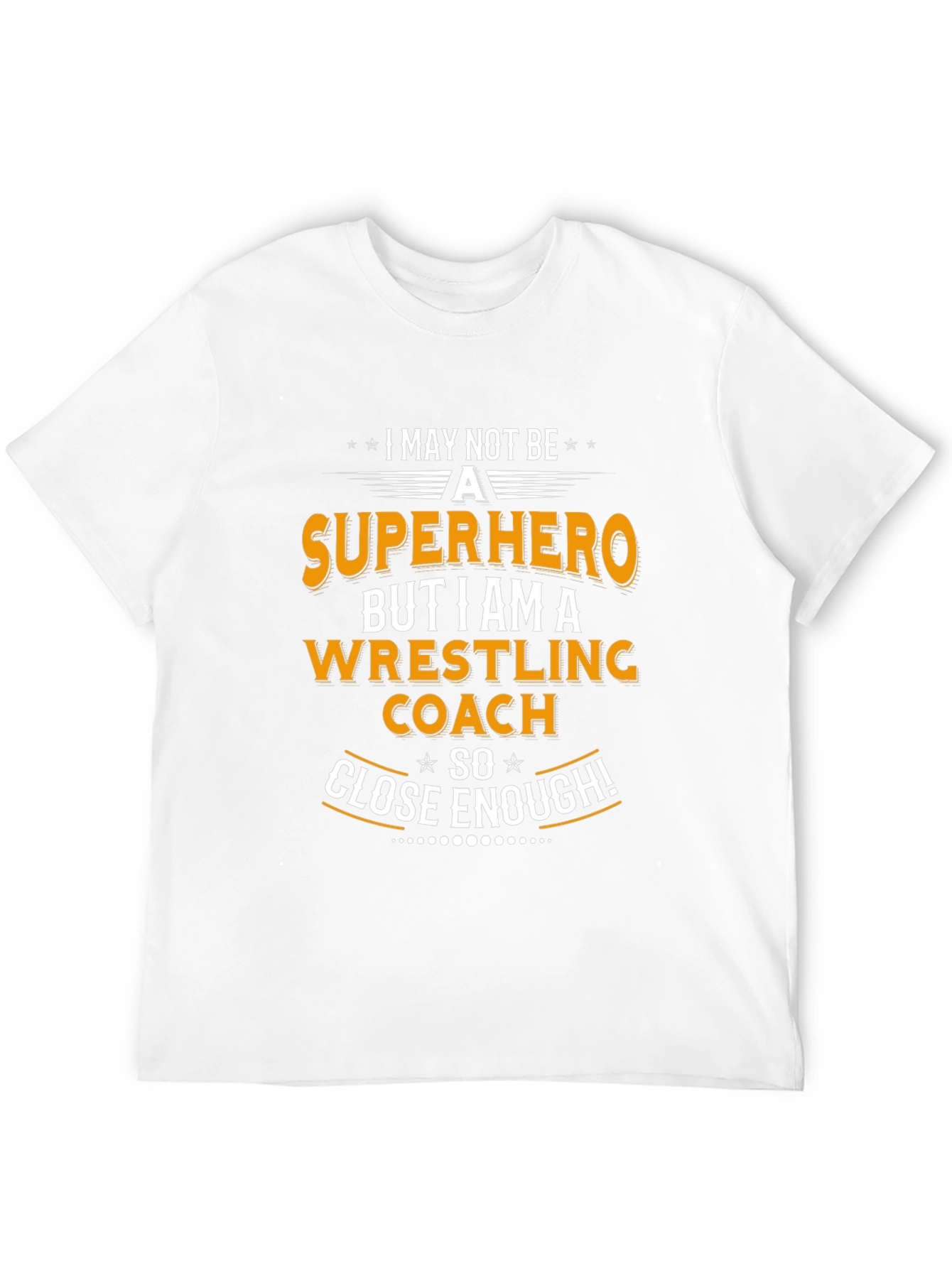 Wrestling Coach T-Shirt - Superhero Close Enough!
