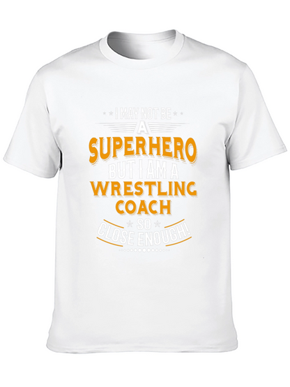 Wrestling Coach T-Shirt - Superhero Close Enough!