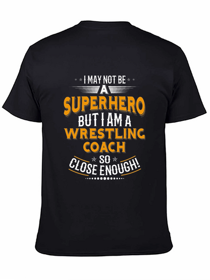 Wrestling Coach T-Shirt - Superhero Close Enough!