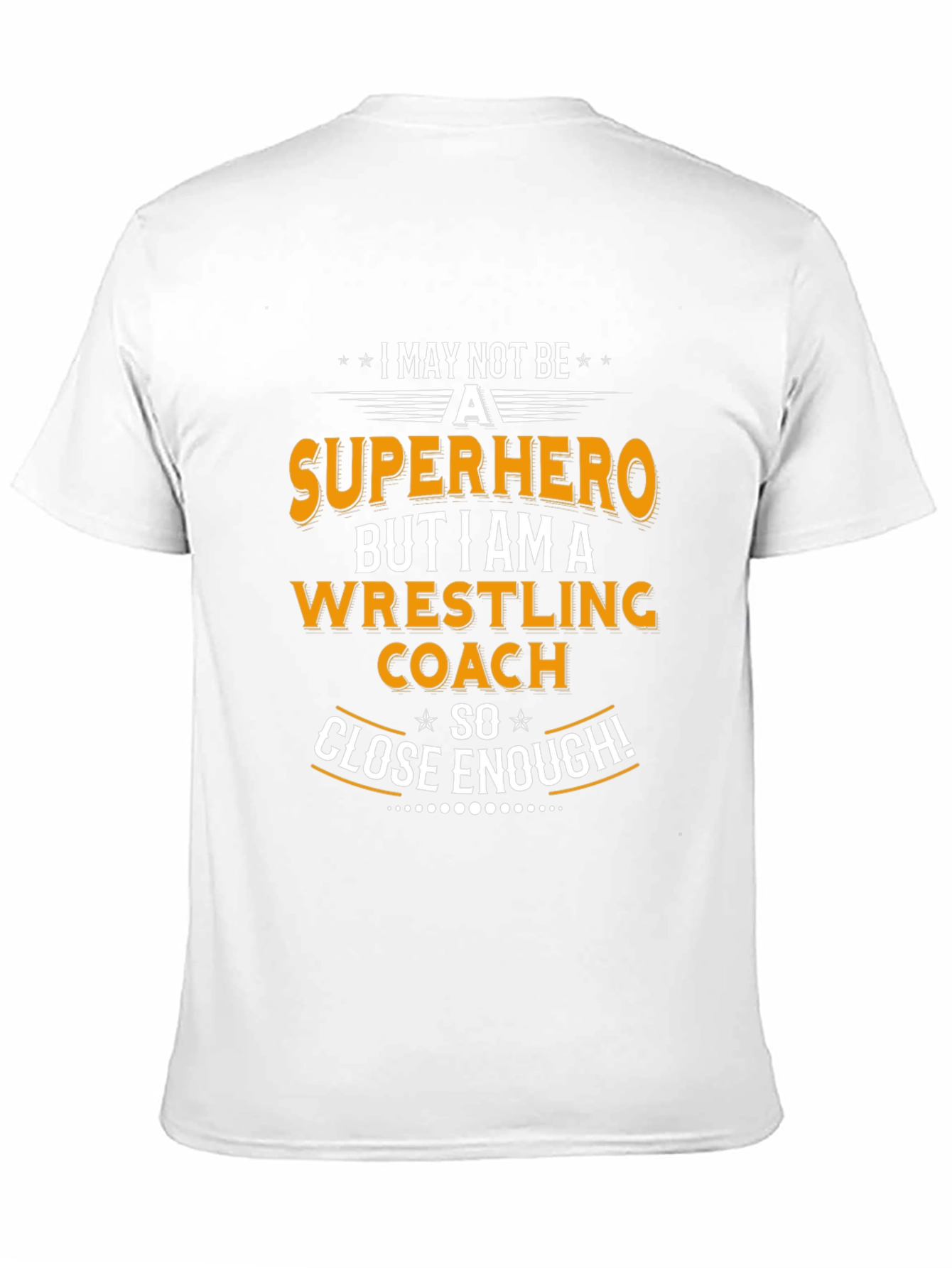 Wrestling Coach T-Shirt - Superhero Close Enough!