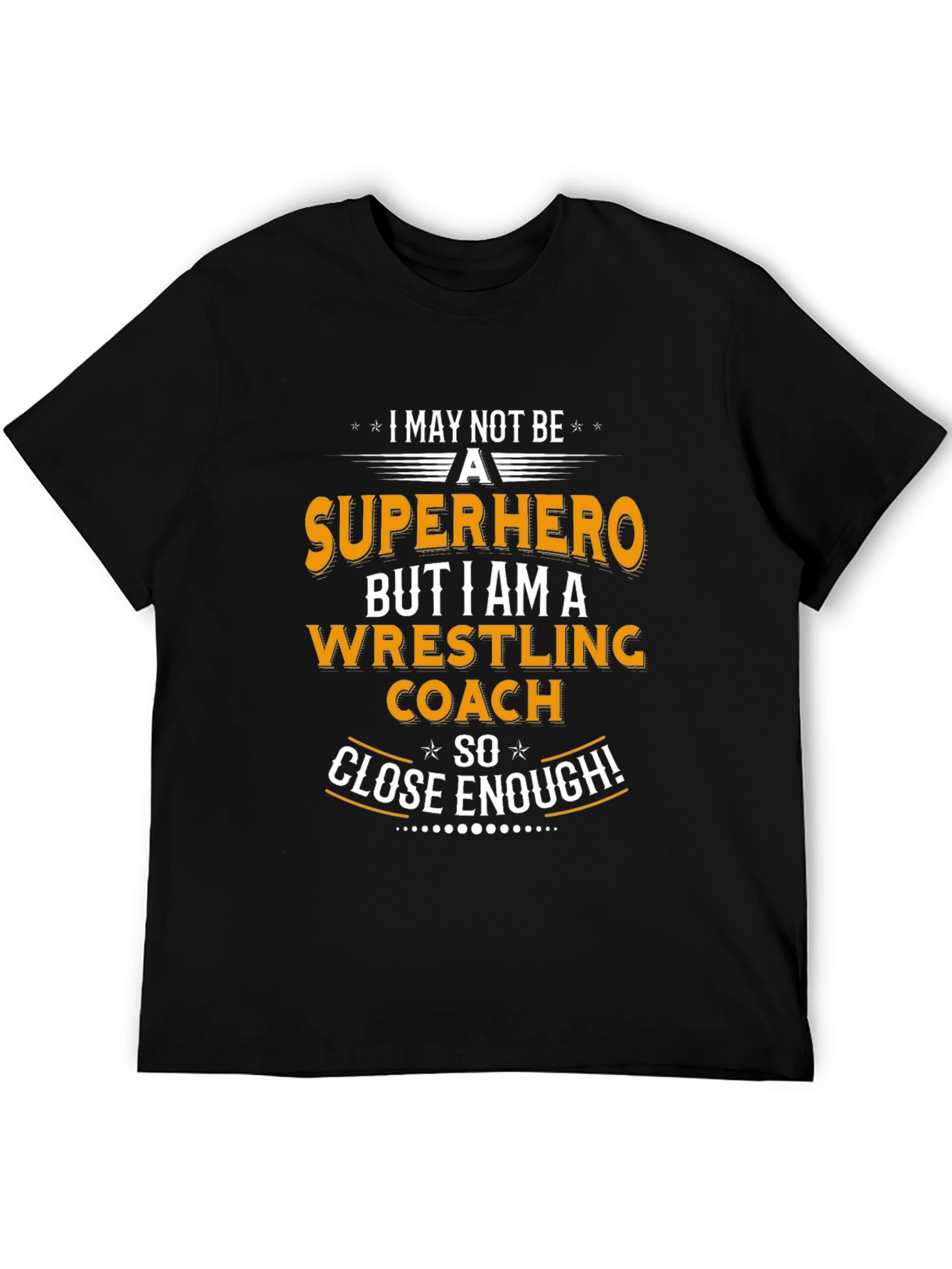 Wrestling Coach T-Shirt - Superhero Close Enough!