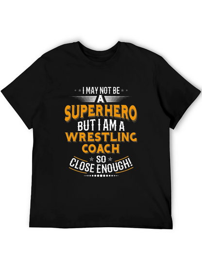 Wrestling Coach T-Shirt - Superhero Close Enough!