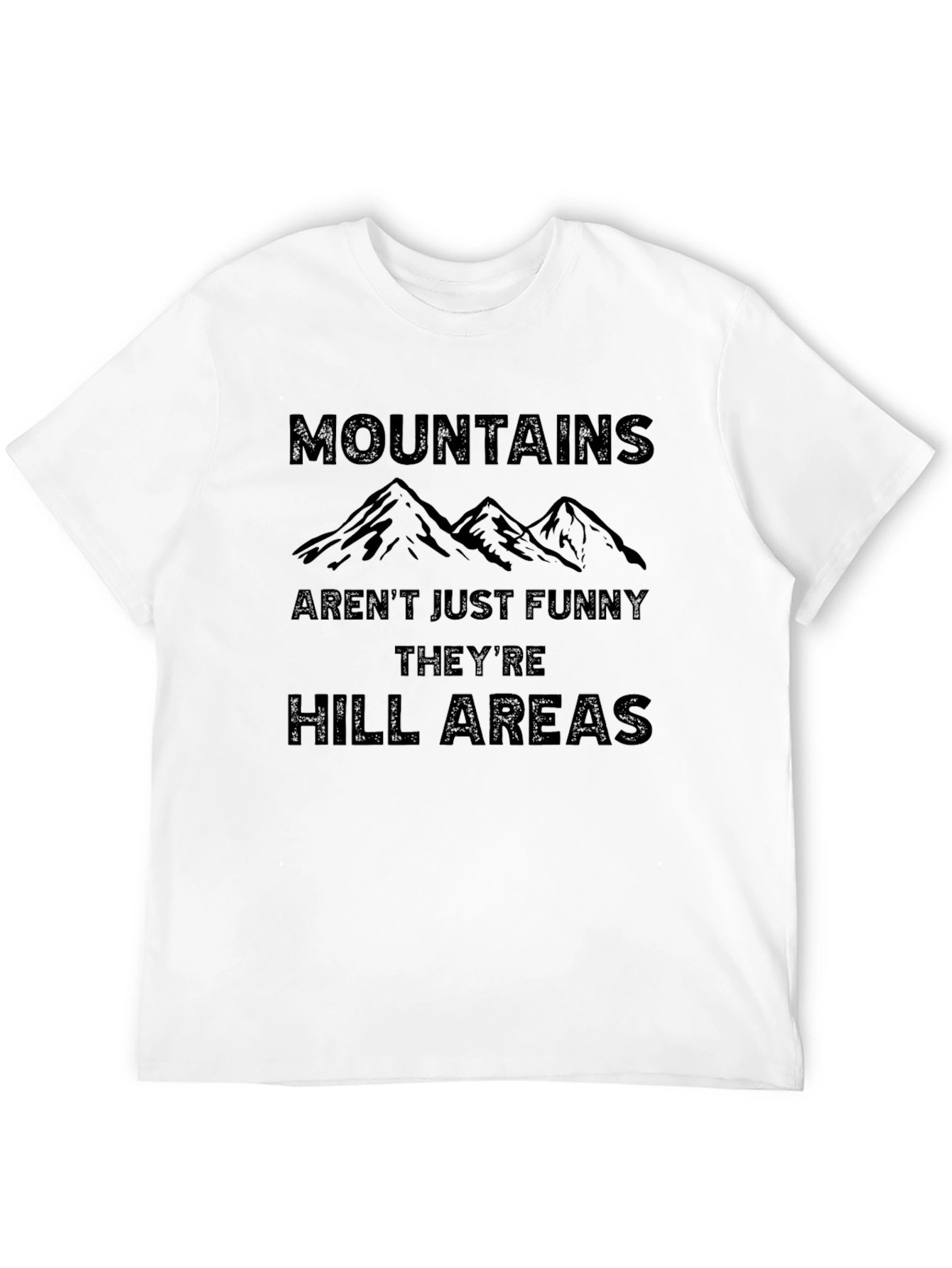 Mountains Arent Just Funny T-Shirt