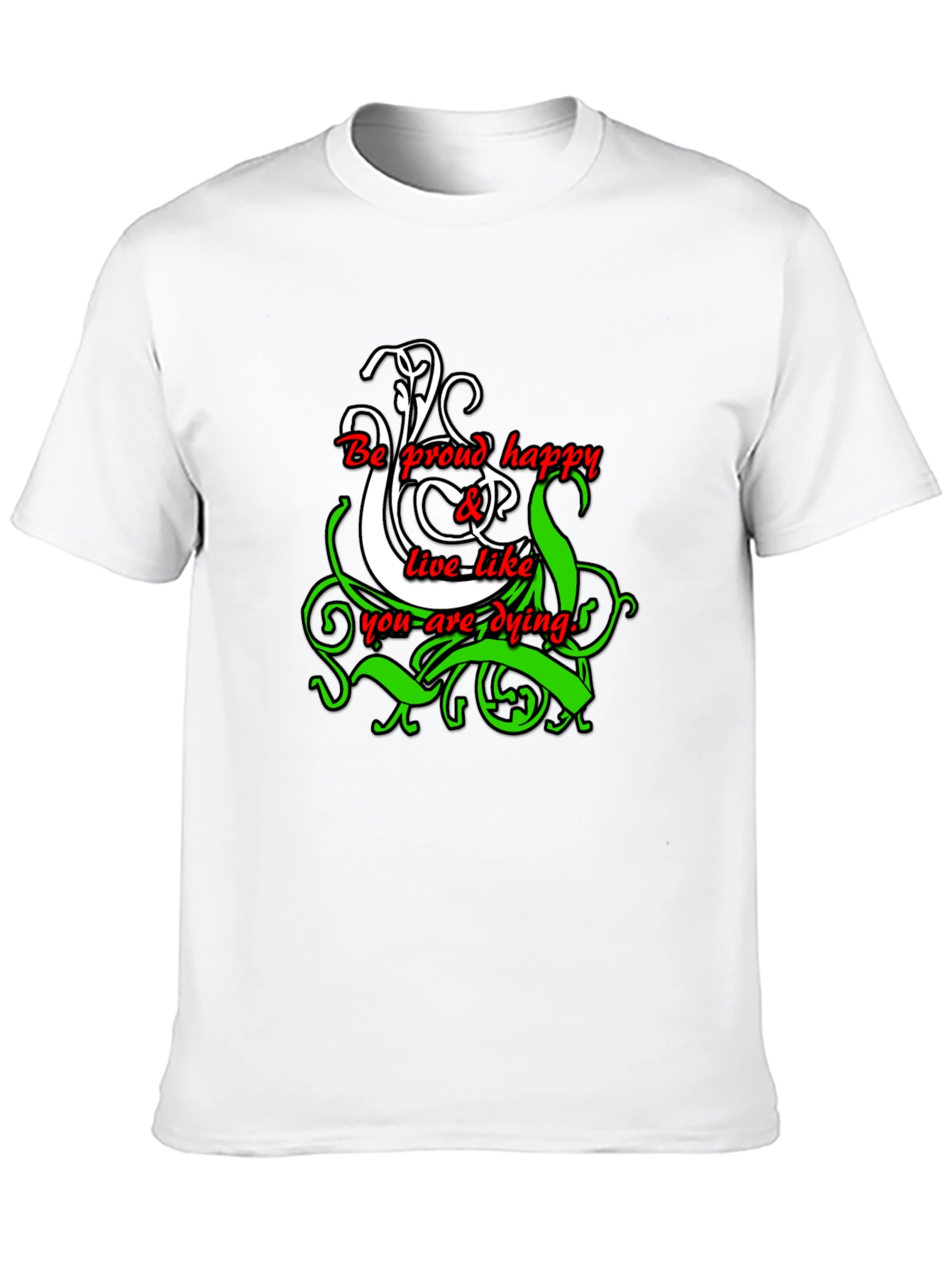 Be Proud Happy Live Like You Are Dying T-Shirt