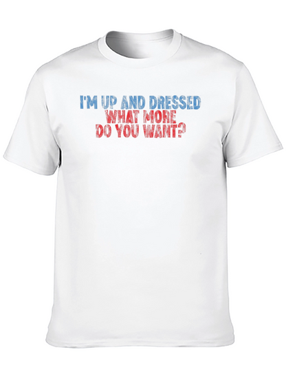 Humorous Im Up and Dressed Graphic Tee