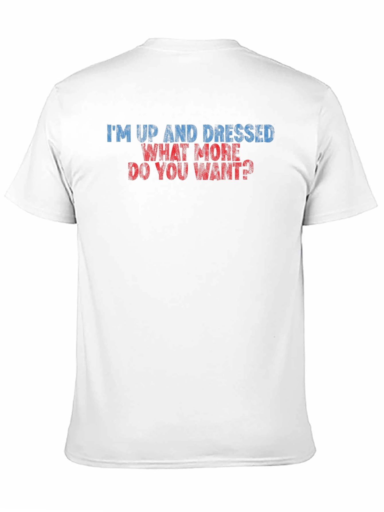 Humorous Im Up and Dressed Graphic Tee