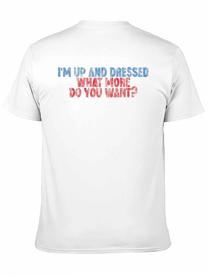 Humorous Im Up and Dressed Graphic Tee