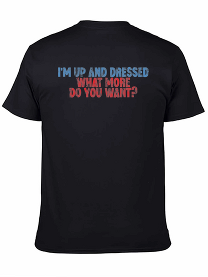 Humorous Im Up and Dressed Graphic Tee