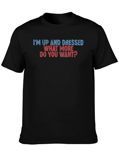 Humorous Im Up and Dressed Graphic Tee