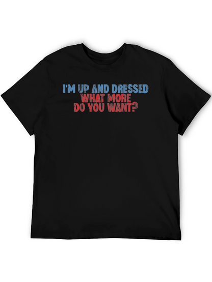 Humorous Im Up and Dressed Graphic Tee