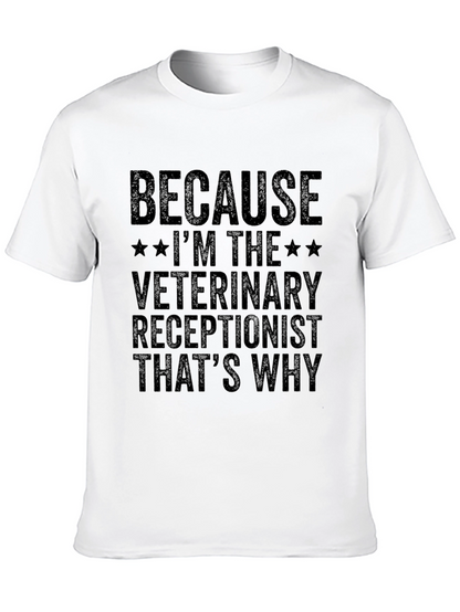Veterinary Receptionist T-Shirt - Because Im The...