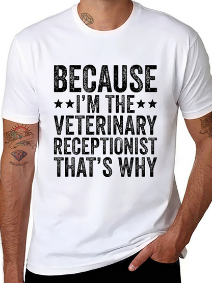 Veterinary Receptionist T-Shirt - Because Im The...