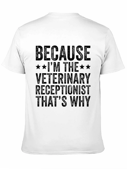 Veterinary Receptionist T-Shirt - Because Im The...