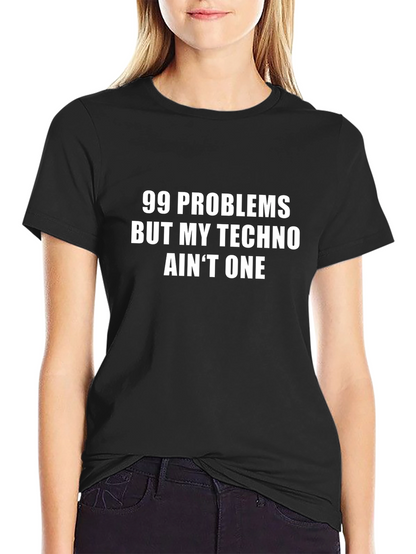 99 Problems Techno T-Shirt - Funny EDM Rave Tee