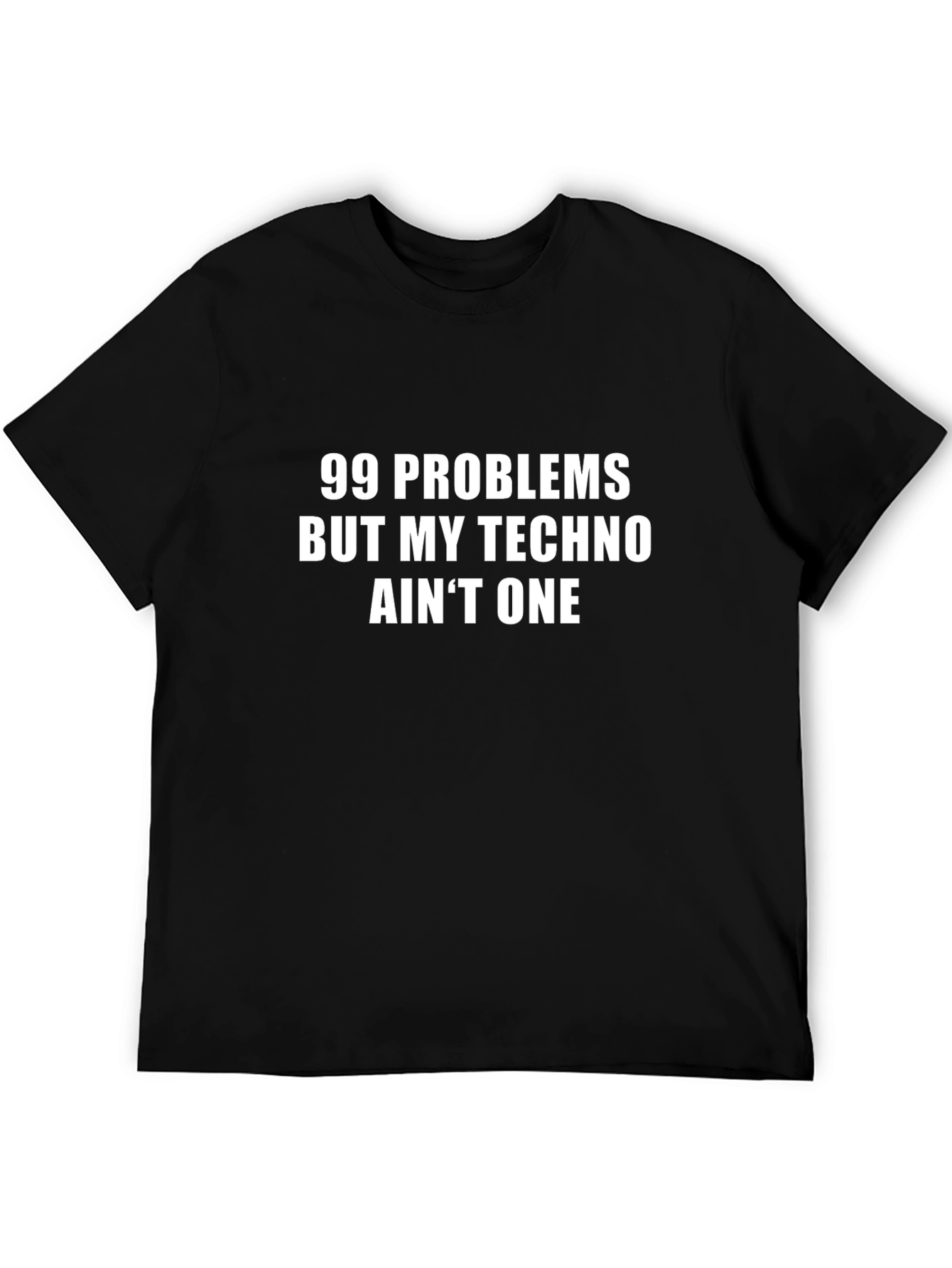 99 Problems Techno T-Shirt - Funny EDM Rave Tee