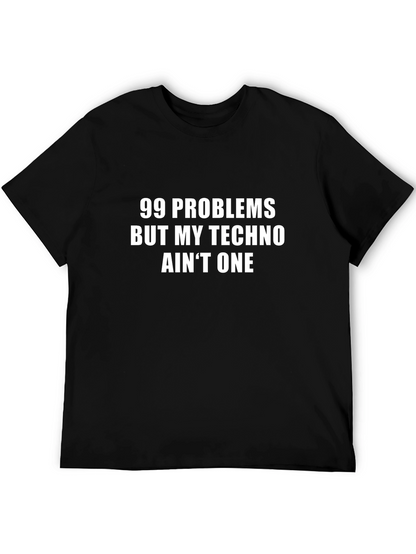 99 Problems Techno T-Shirt - Funny EDM Rave Tee