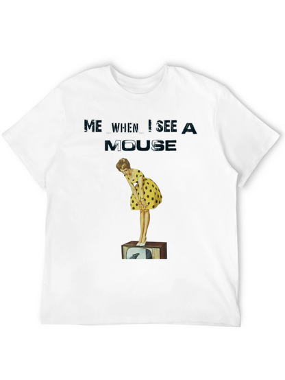 Me When I See A Mouse T-Shirt