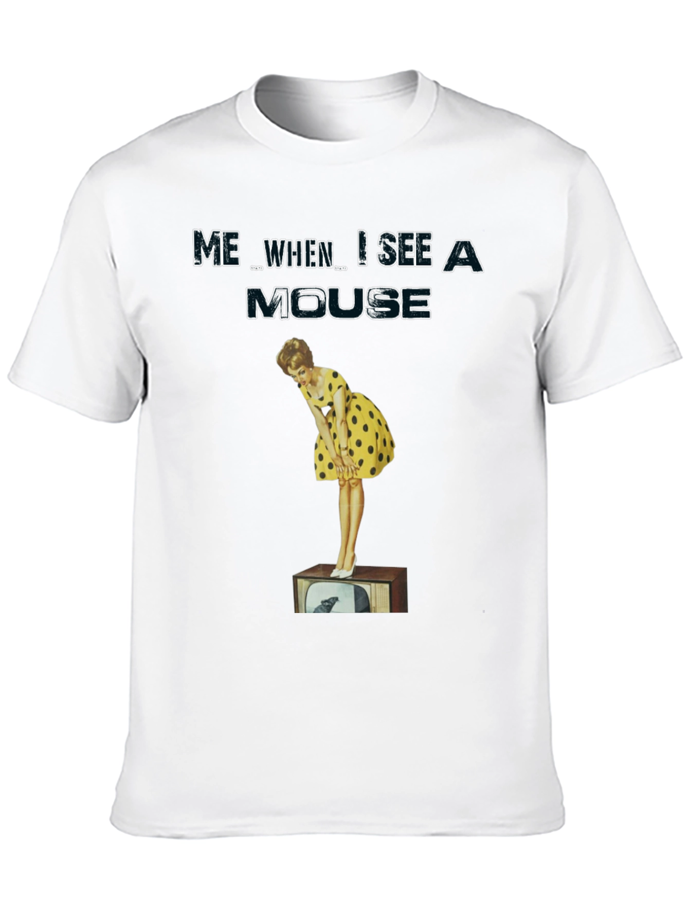 Me When I See A Mouse T-Shirt