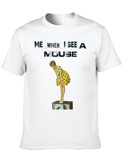 Me When I See A Mouse T-Shirt