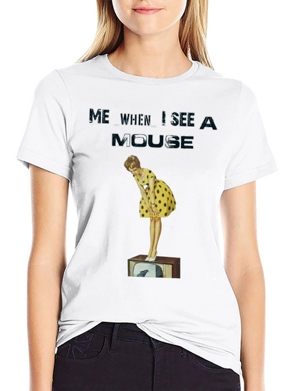 Me When I See A Mouse T-Shirt