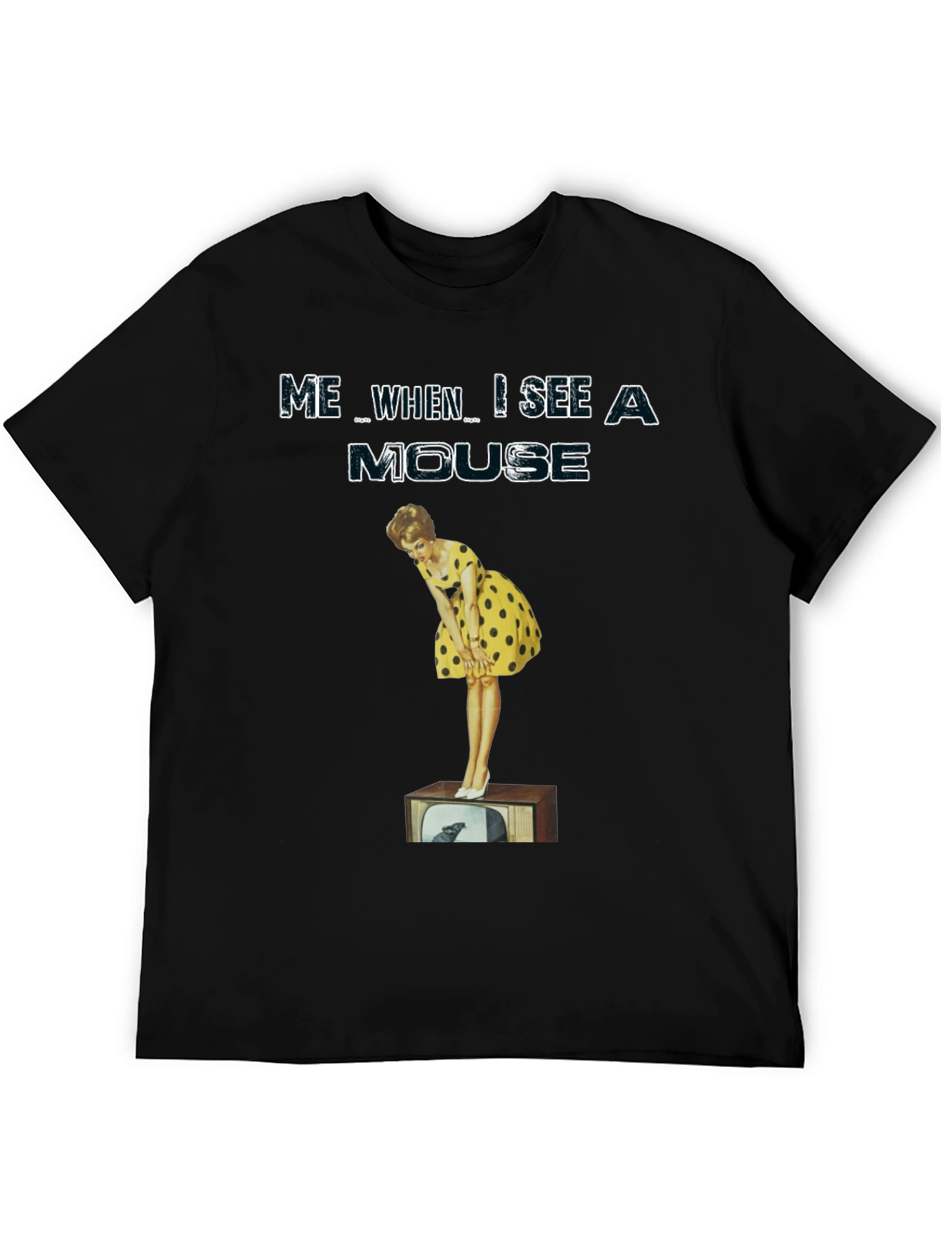 Me When I See A Mouse T-Shirt