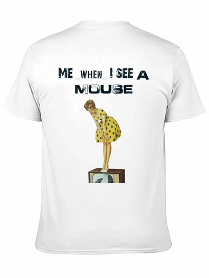 Me When I See A Mouse T-Shirt
