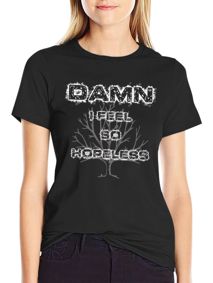 Damn I Feel So Hopeless Graphic Tee