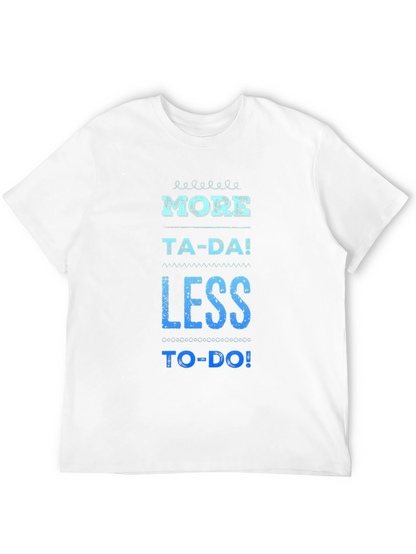 More Ta-Da Less To-Do Graphic Tee