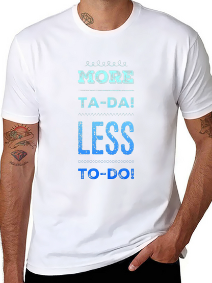 More Ta-Da Less To-Do Graphic Tee