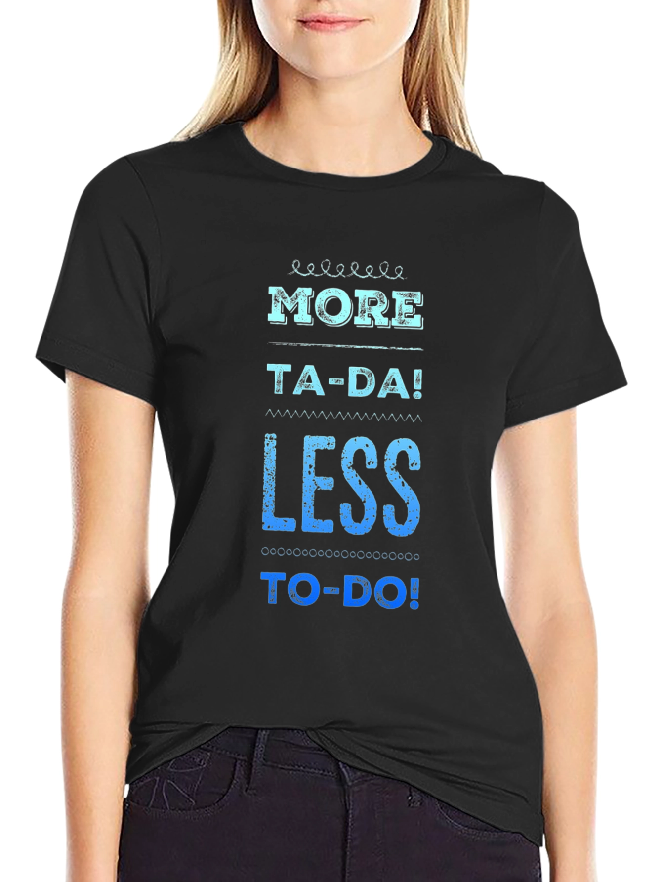 More Ta-Da Less To-Do Graphic Tee