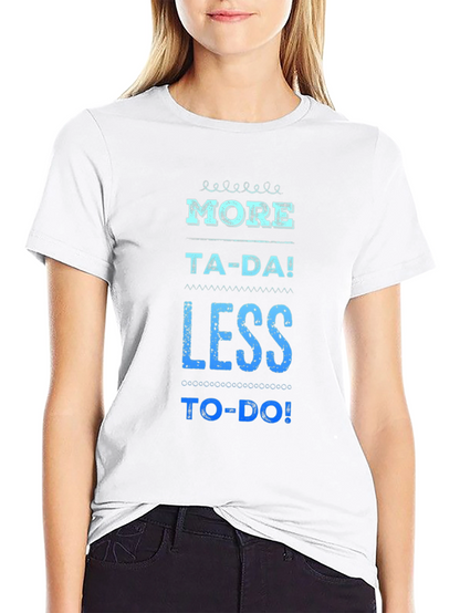 More Ta-Da Less To-Do Graphic Tee