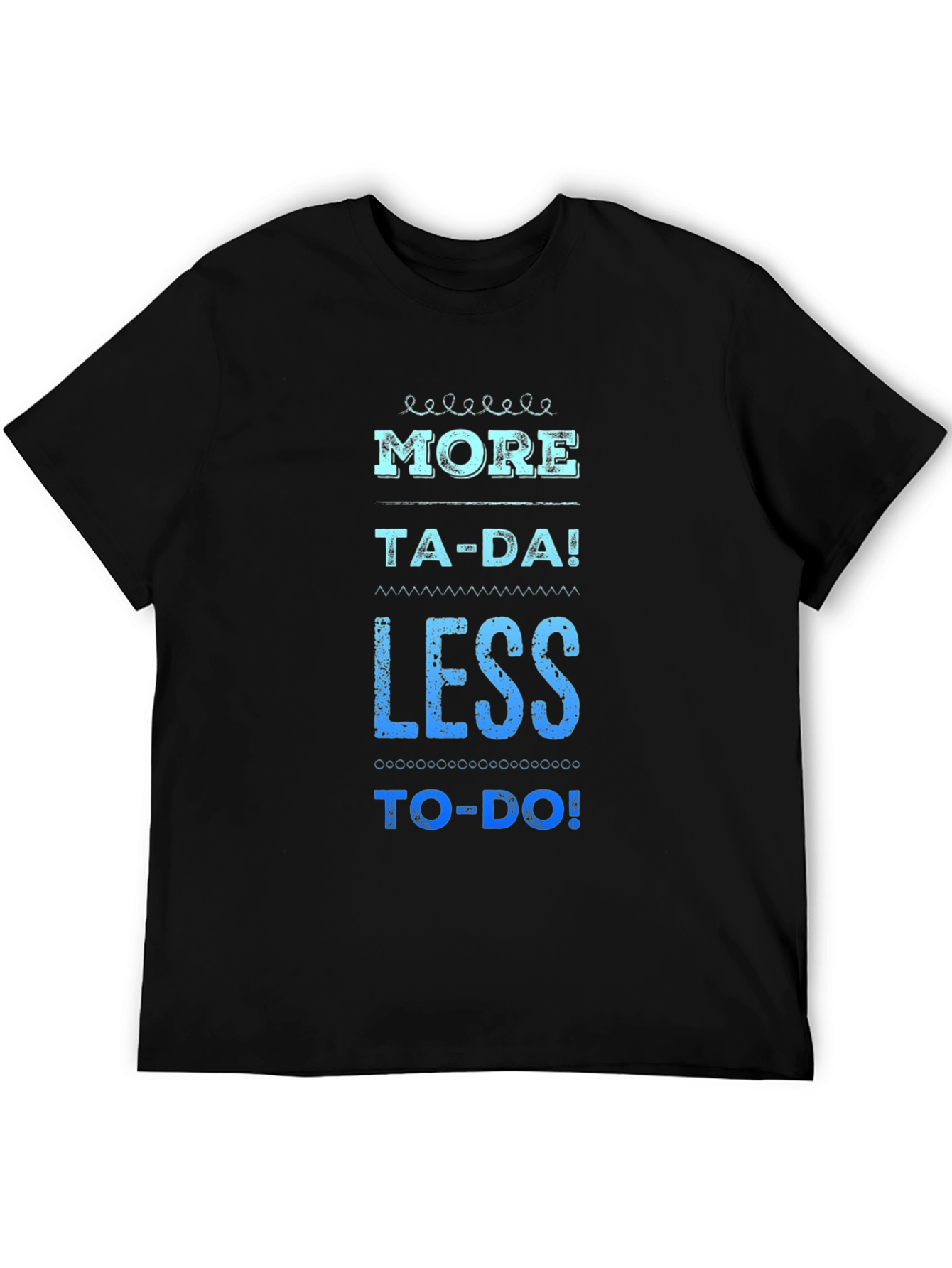 More Ta-Da Less To-Do Graphic Tee