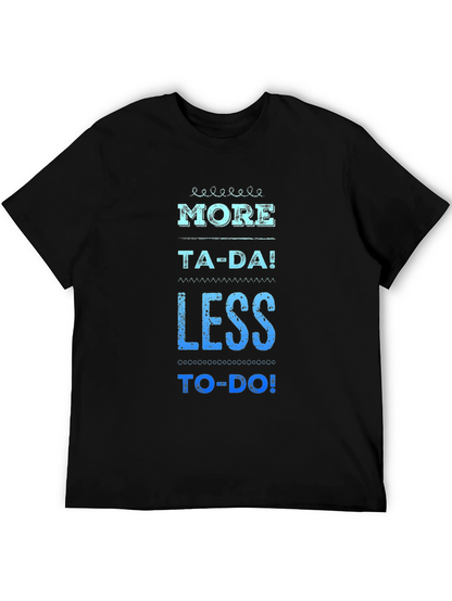 More Ta-Da Less To-Do Graphic Tee