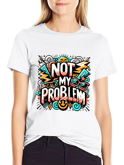 Not My Problem Graphic Tee - Cool Attitude T-Shirt