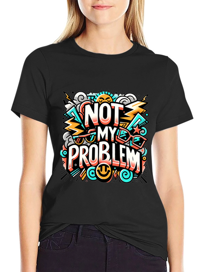 Not My Problem Graphic Tee - Cool Attitude T-Shirt