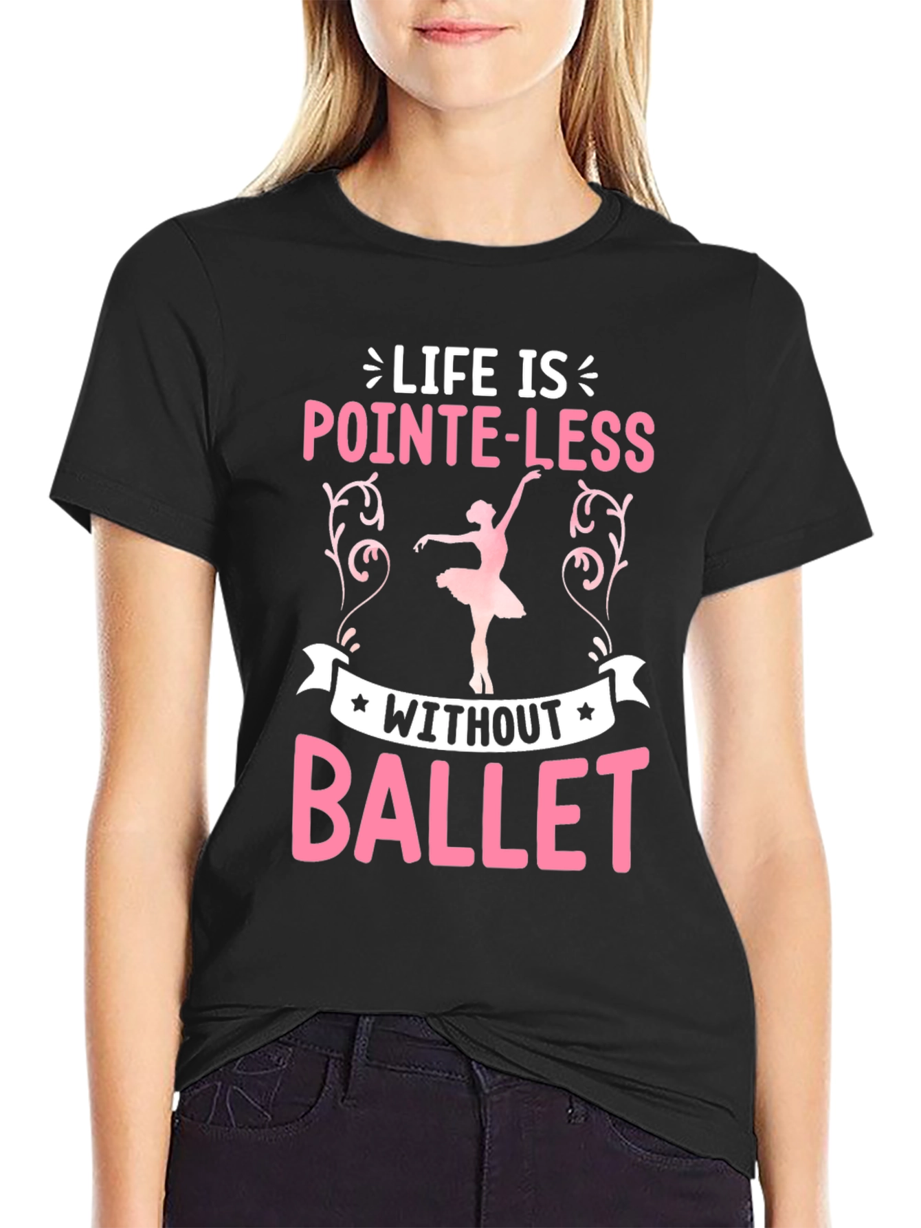 Life Is Pointe-Less Without Ballet T-Shirt