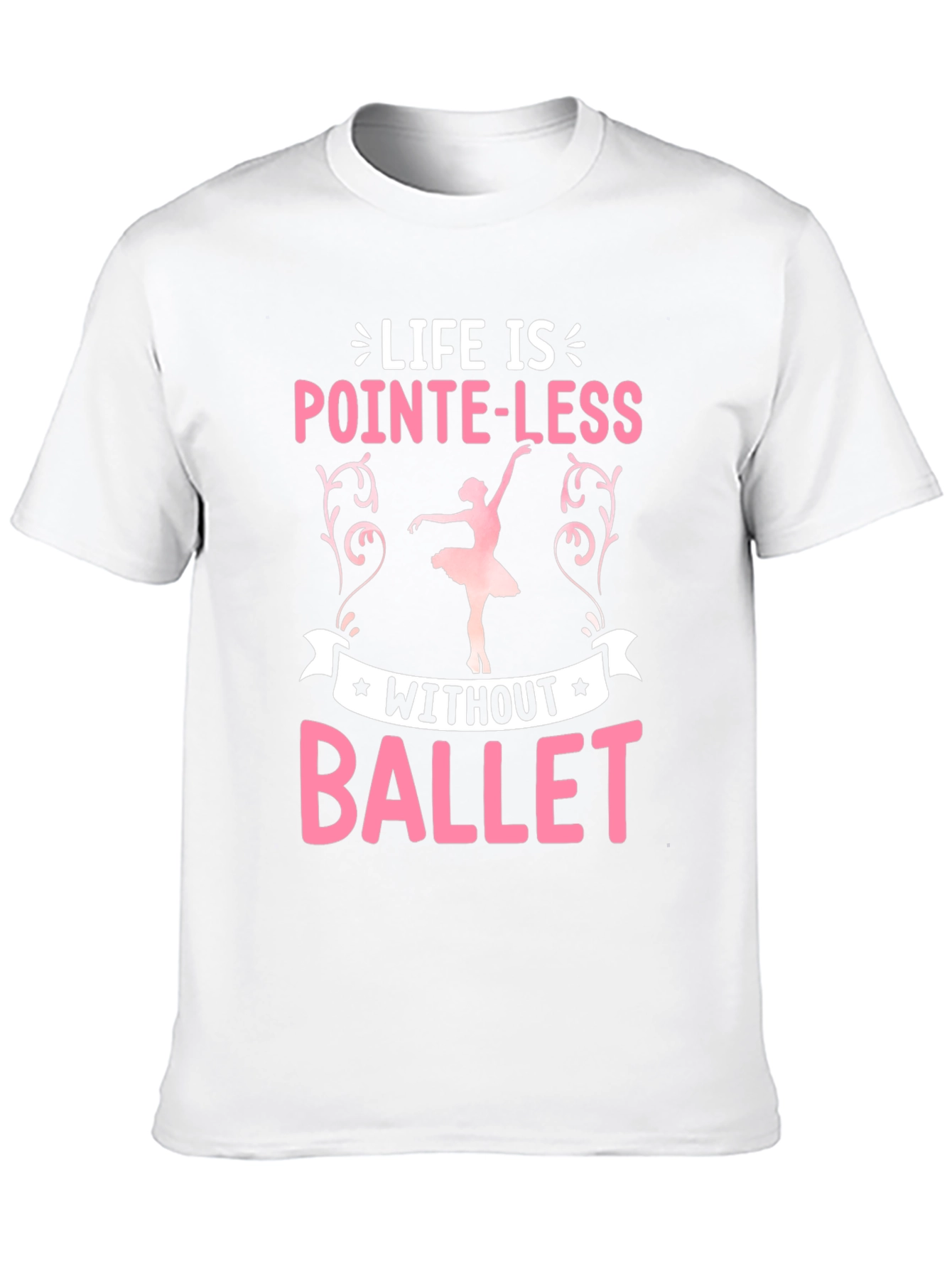 Life Is Pointe-Less Without Ballet T-Shirt