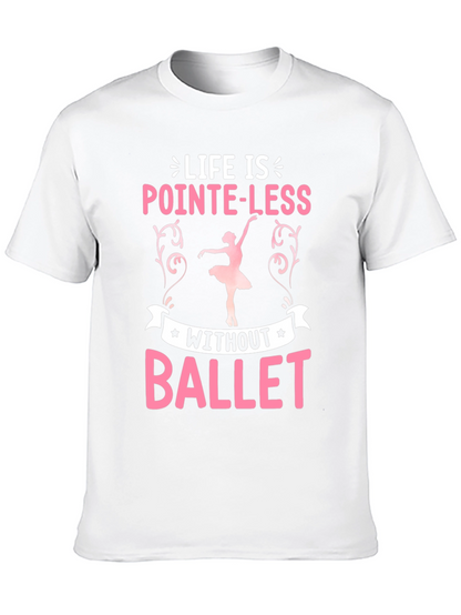 Life Is Pointe-Less Without Ballet T-Shirt