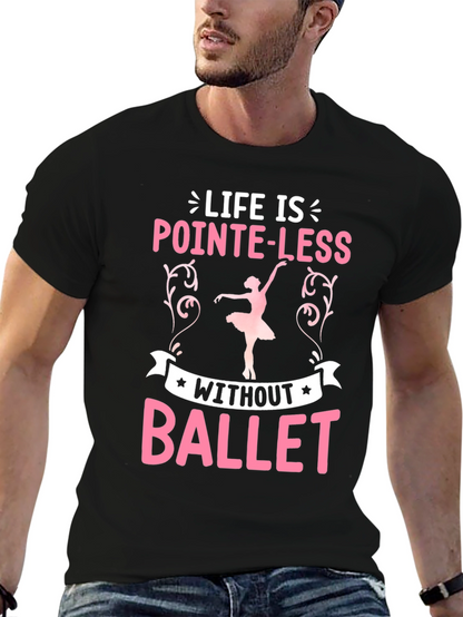Life Is Pointe-Less Without Ballet T-Shirt