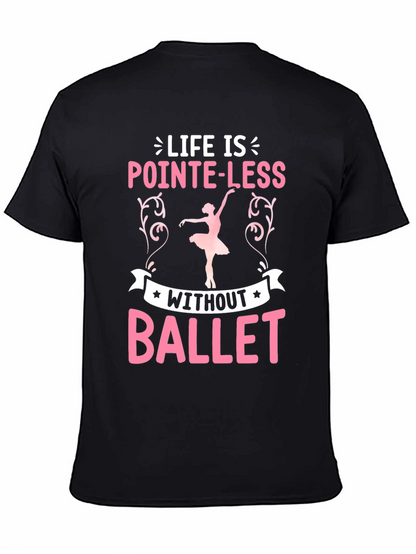 Life Is Pointe-Less Without Ballet T-Shirt