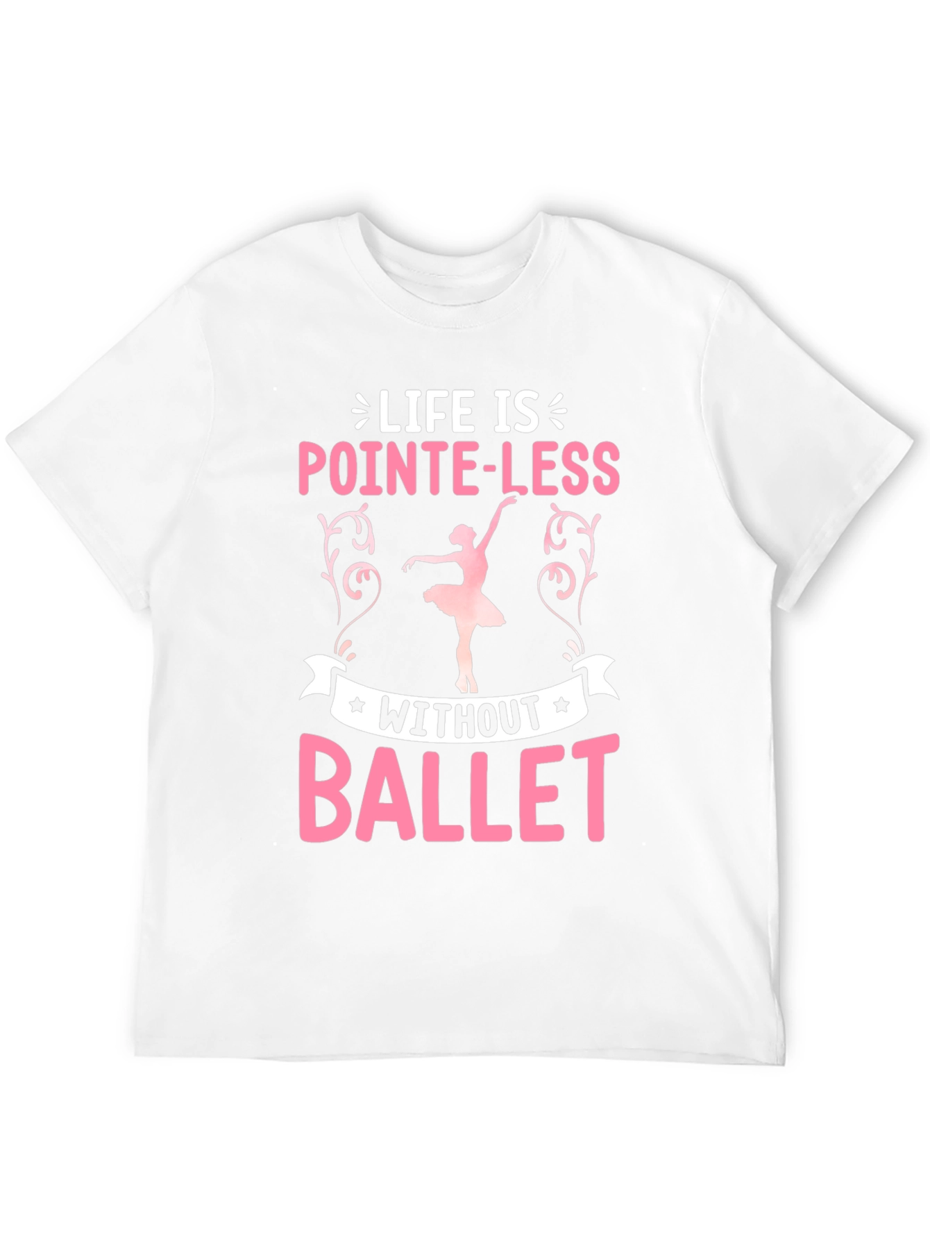 Life Is Pointe-Less Without Ballet T-Shirt